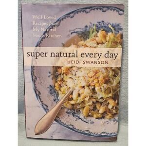 Super Natural Every Day Cookbook by Heidi Swanson – Healthy & Delicious Recipes